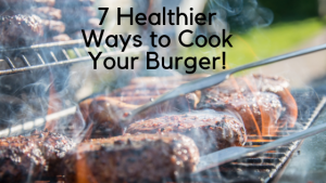 7 Healthier Ways to Cook Your Burger